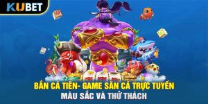 Bắn Cá Tiên- Game Săn Cá Trực Tuyến Đầy Màu Sắc Và Thử Thách