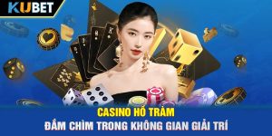 Casino Hồ Tràm – Đắm Chìm Trong Không Gian Giải Trí