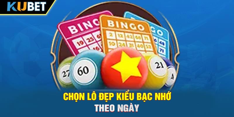 Chọn lô đẹp kiểu bạc nhớ theo ngày