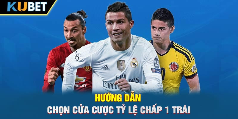 Hướng dẫn chọn cửa cược tỷ lệ chấp 1 trái