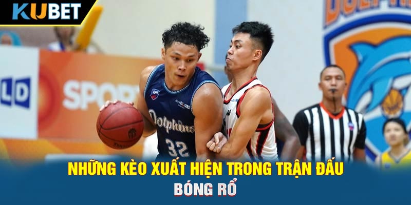 Những kèo xuất hiện trong trận đấu bóng rổ