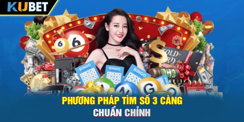 Phương pháp tìm số 3 càng chuẩn chỉnh