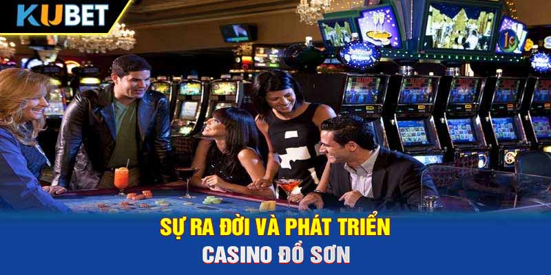 Sự ra đời và phát triển casino Đồ Sơn