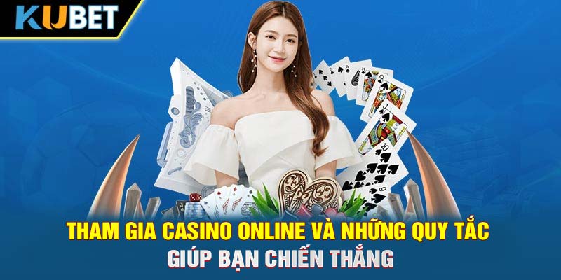 Tham gia casino online và những quy tắc giúp bạn chiến thắng