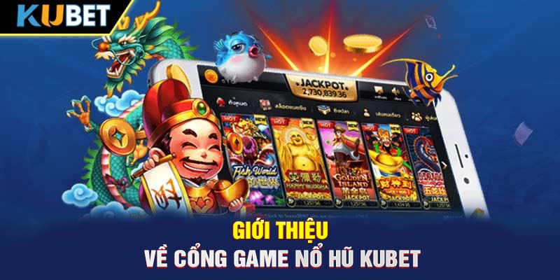 Giới thiệu về cổng game nổ hũ KUBET