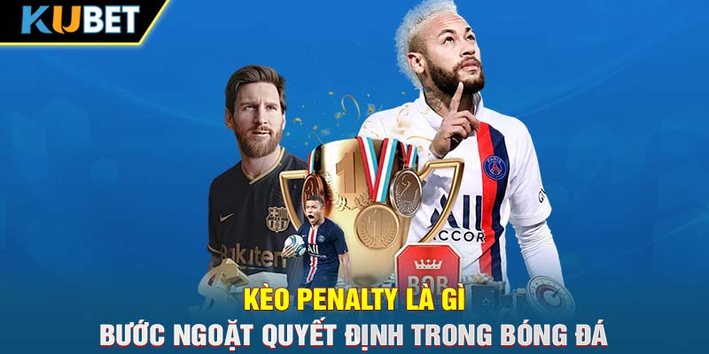 Kèo penalty là gì – Bước ngoặt quyết định trong bóng đá