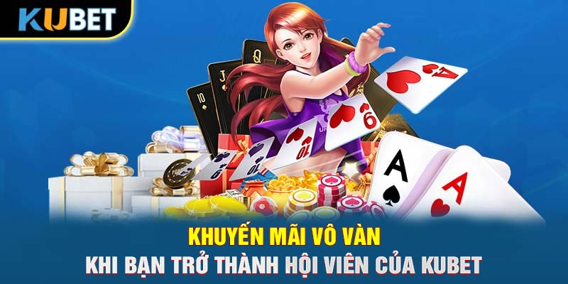 Khuyến mãi vô vàn khi bạn trở thành hội viên của KUBET