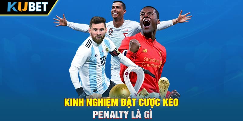 kinh nghiệm đặt cược kèo penalty