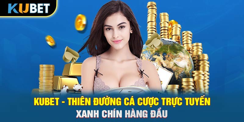 KUBET - Thiên đường cá cược trực tuyến xanh chín hàng đầu