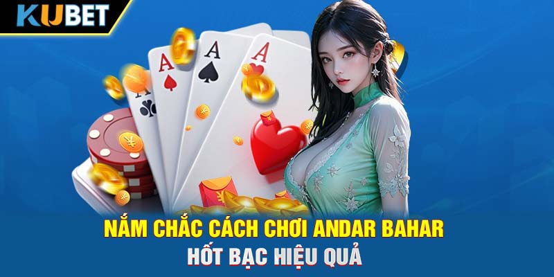 Nắm chắc cách chơi Andar Bahar hốt bạc hiệu quả 