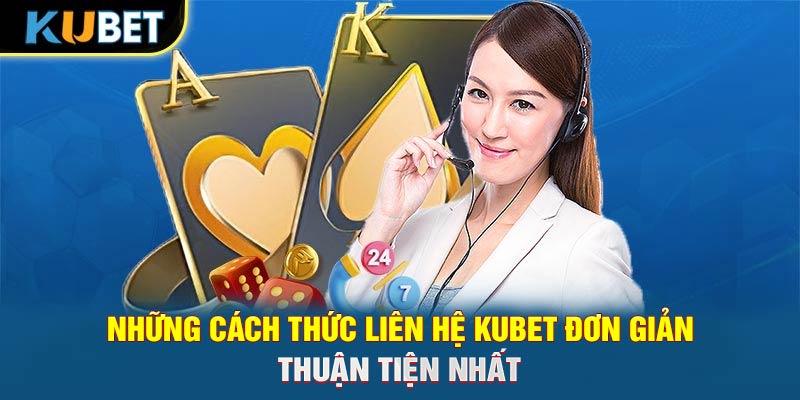 Những cách thức liên hệ KUBET đơn giản, thuận tiện nhất