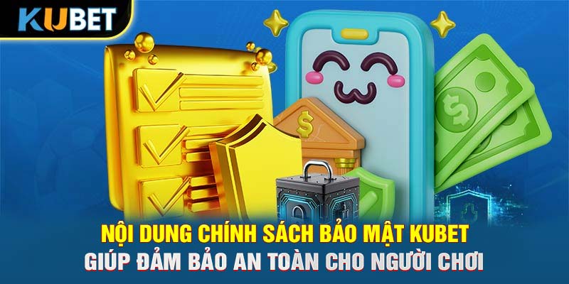 Nội dung chính sách bảo mật KUBET giúp đảm bảo an toàn cho người chơ