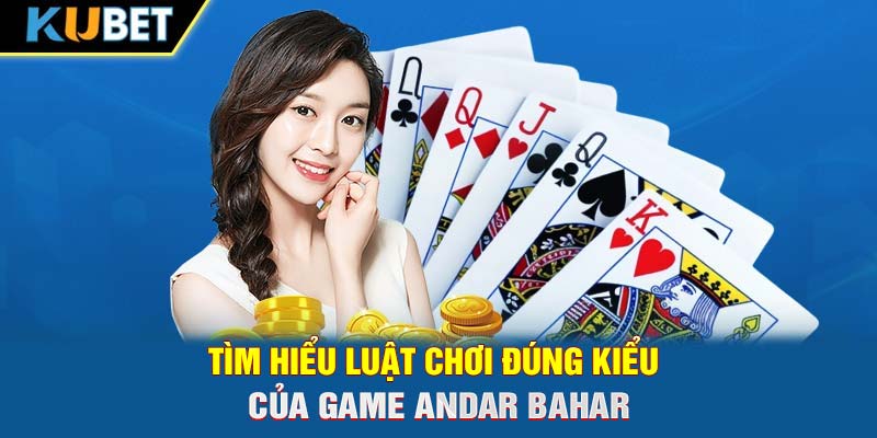 Tìm hiểu luật chơi đúng kiểu của game Andar Bahar