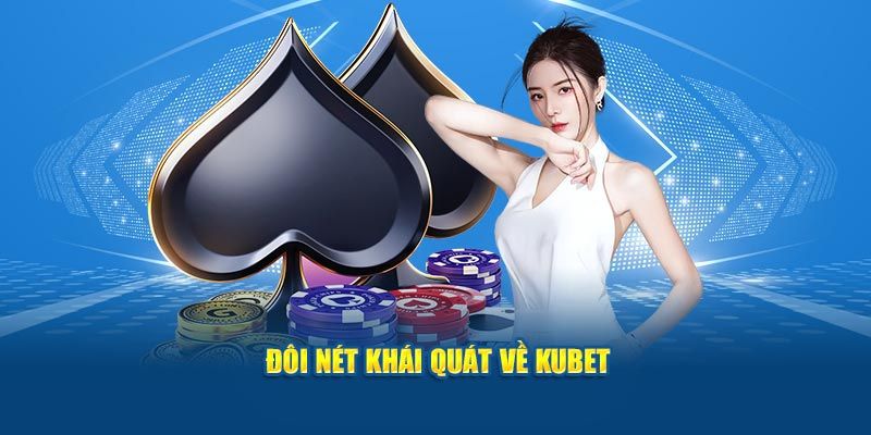 Khái quát về sòng bạc online hàng đầu Việt Nam KUbet